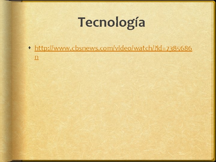 Tecnología http: //www. cbsnews. com/video/watch/? id=7385686 n Tecnología http: //www. cbsnews. com/video/watch/? id=7385686 n
