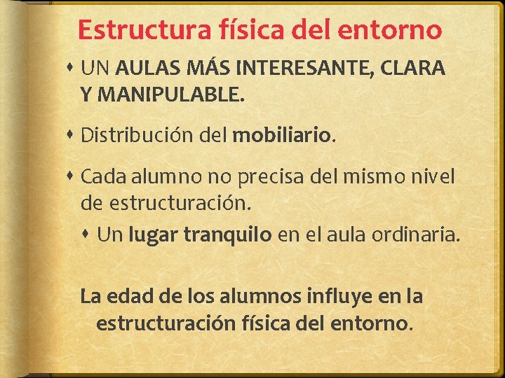 Estructura física del entorno UN AULAS MÁS INTERESANTE, CLARA Y MANIPULABLE. Distribución del mobiliario. Estructura física del entorno UN AULAS MÁS INTERESANTE, CLARA Y MANIPULABLE. Distribución del mobiliario.