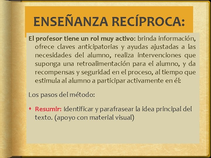 ENSEÑANZA RECÍPROCA: El profesor tiene un rol muy activo: brinda información, ofrece claves anticipatorias ENSEÑANZA RECÍPROCA: El profesor tiene un rol muy activo: brinda información, ofrece claves anticipatorias