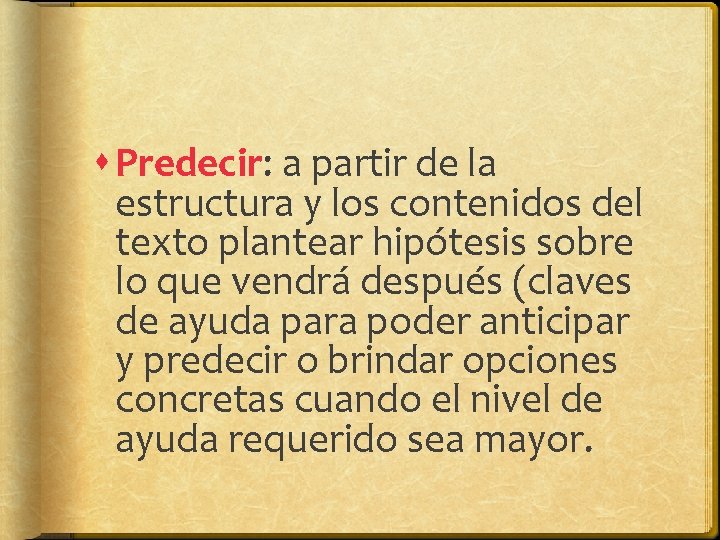 Predecir: a partir de la estructura y los contenidos del texto plantear hipótesis Predecir: a partir de la estructura y los contenidos del texto plantear hipótesis