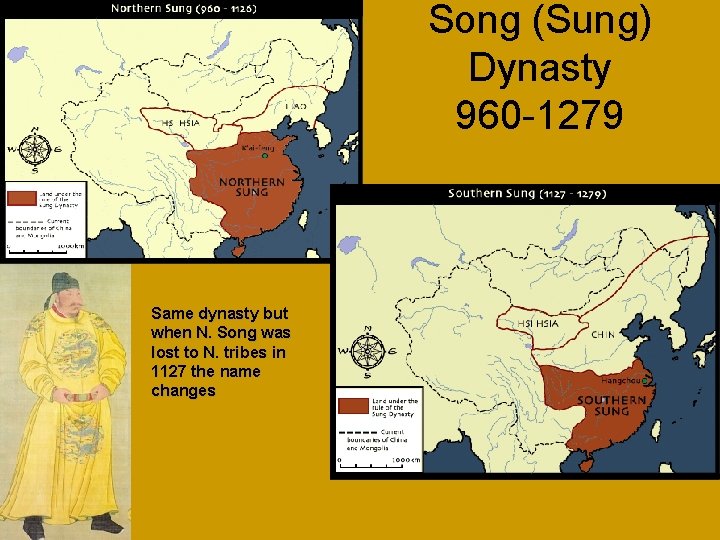 Song (Sung) Dynasty 960 -1279 Same dynasty but when N. Song was lost to