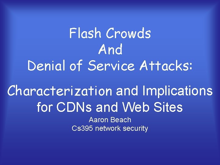 Flash Crowds And Denial of Service Attacks: Characterization and Implications for CDNs and Web