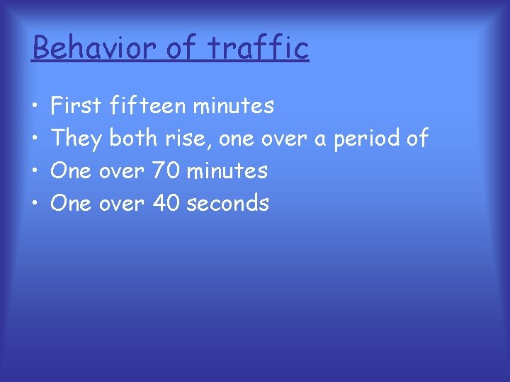Behavior of traffic • • First fifteen minutes They both rise, one over a