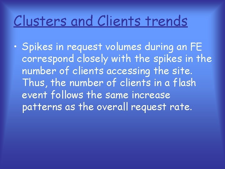 Clusters and Clients trends • Spikes in request volumes during an FE correspond closely