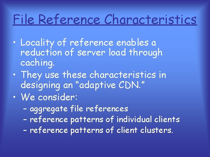 File Reference Characteristics • Locality of reference enables a reduction of server load through