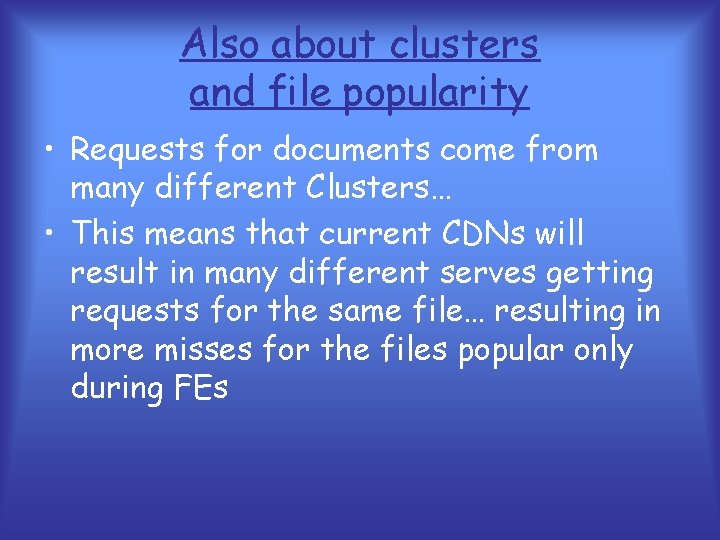 Also about clusters and file popularity • Requests for documents come from many different