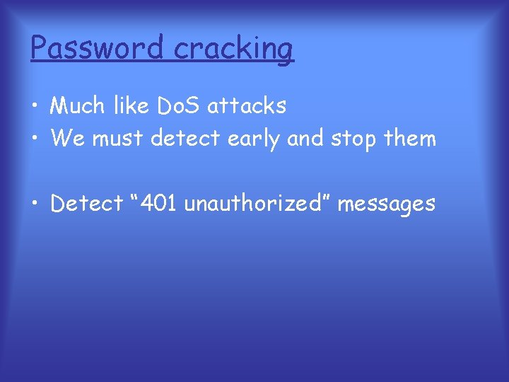 Password cracking • Much like Do. S attacks • We must detect early and