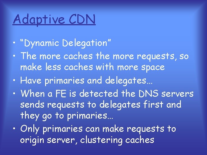 Adaptive CDN • “Dynamic Delegation” • The more caches the more requests, so make