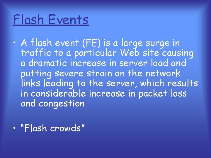 Flash Events • A flash event (FE) is a large surge in traffic to