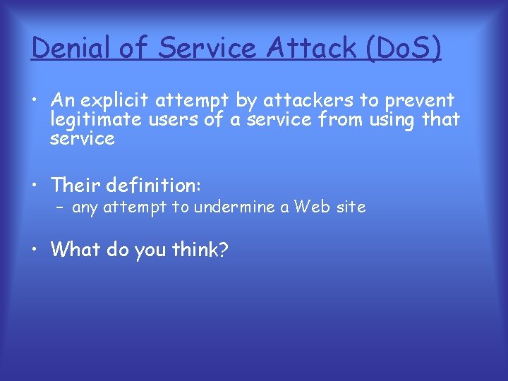Denial of Service Attack (Do. S) • An explicit attempt by attackers to prevent