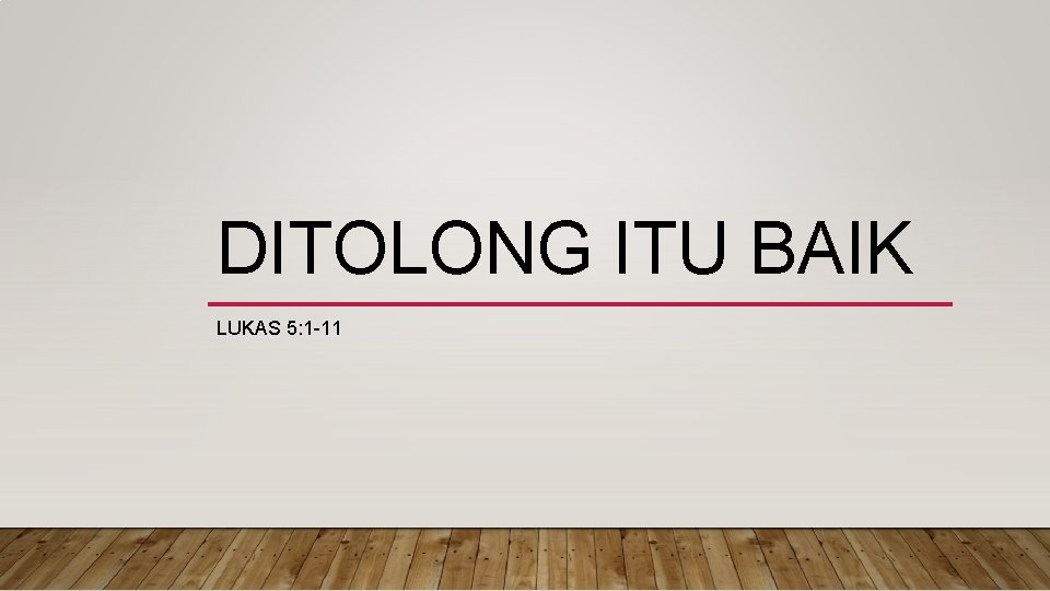 DITOLONG ITU BAIK LUKAS 5: 1 -11 
