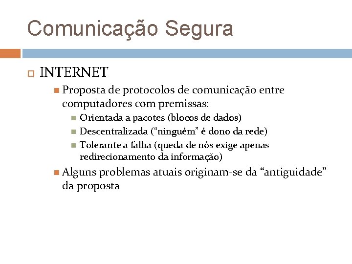 Comunicação Segura INTERNET Proposta de protocolos de comunicação entre computadores com premissas: Orientada a