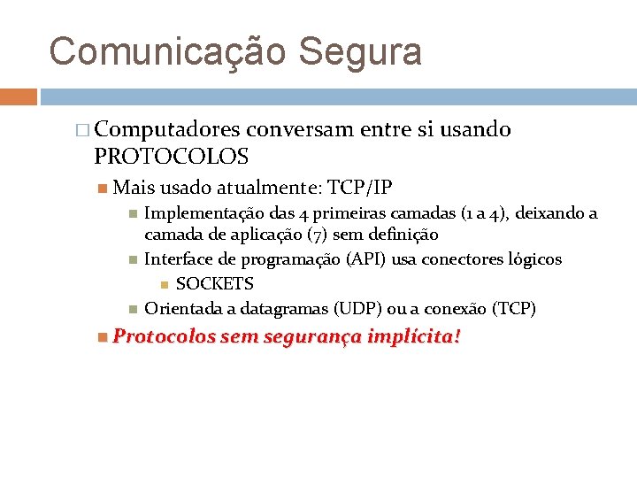 Comunicação Segura � Computadores conversam entre si usando PROTOCOLOS Mais usado atualmente: TCP/IP Implementação