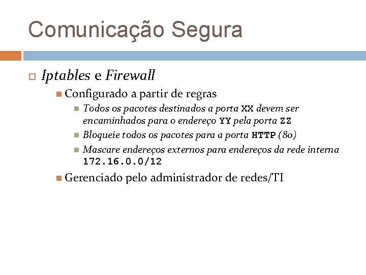Comunicação Segura Iptables e Firewall Configurado a partir de regras Todos os pacotes destinados