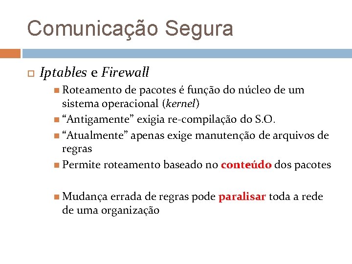 Comunicação Segura Iptables e Firewall Roteamento de pacotes é função do núcleo de um