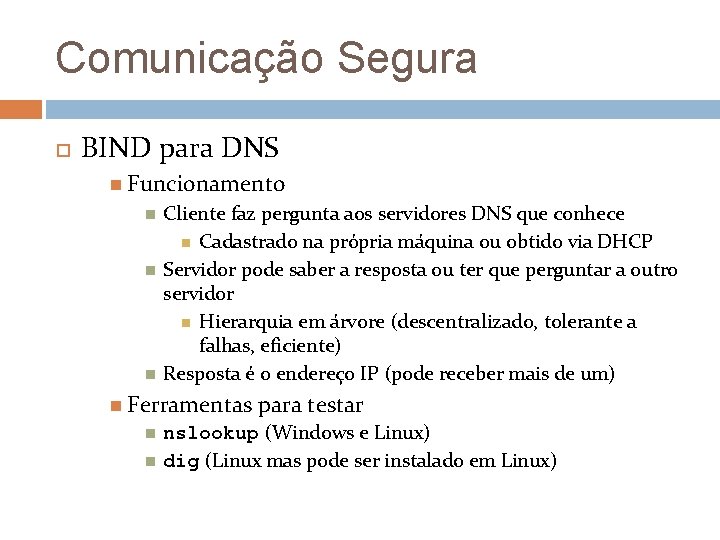 Comunicação Segura BIND para DNS Funcionamento Cliente faz pergunta aos servidores DNS que conhece