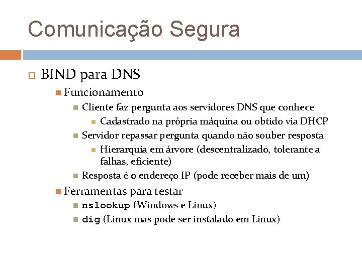 Comunicação Segura BIND para DNS Funcionamento Cliente faz pergunta aos servidores DNS que conhece