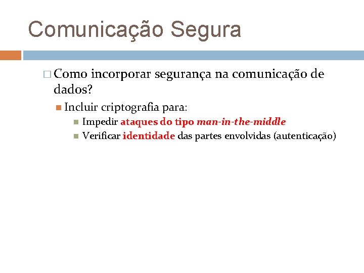 Comunicação Segura � Como incorporar segurança na comunicação de dados? Incluir criptografia para: Impedir