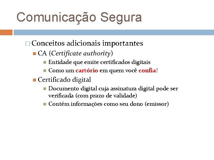 Comunicação Segura � Conceitos CA adicionais importantes (Certificate authority) Entidade que emite certificados digitais