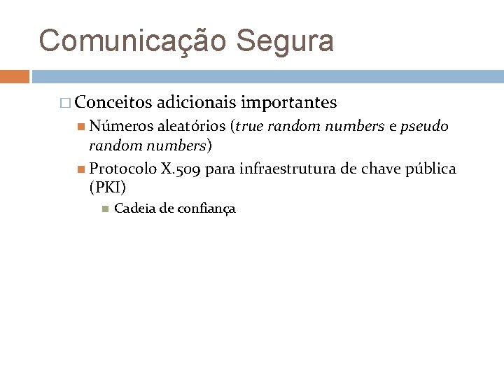 Comunicação Segura � Conceitos adicionais importantes Números aleatórios (true random numbers e pseudo random