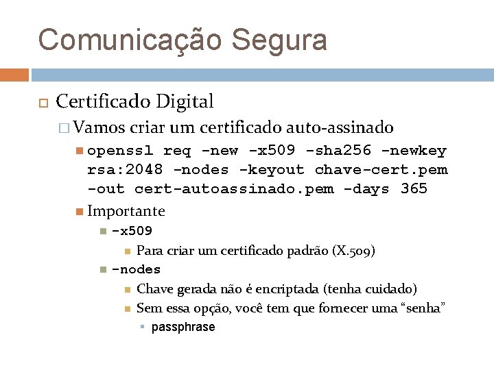 Comunicação Segura Certificado Digital � Vamos criar um certificado auto-assinado openssl req -new -x