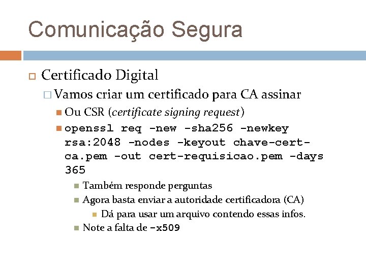 Comunicação Segura Certificado Digital � Vamos criar um certificado para CA assinar Ou CSR