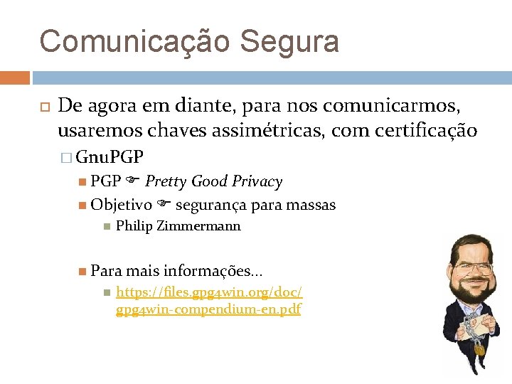 Comunicação Segura De agora em diante, para nos comunicarmos, usaremos chaves assimétricas, com certificação