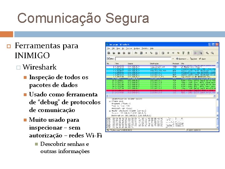 Comunicação Segura Ferramentas para INIMIGO � Wireshark Inspeção de todos os pacotes de dados