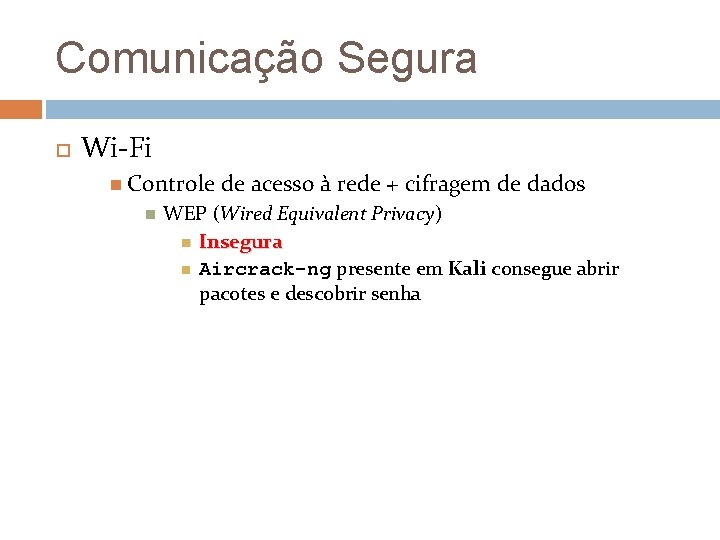 Comunicação Segura Wi-Fi Controle de acesso à rede + cifragem de dados WEP (Wired