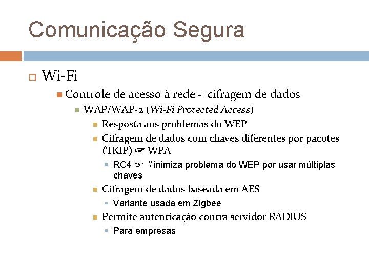 Comunicação Segura Wi-Fi Controle de acesso à rede + cifragem de dados WAP/WAP-2 (Wi-Fi