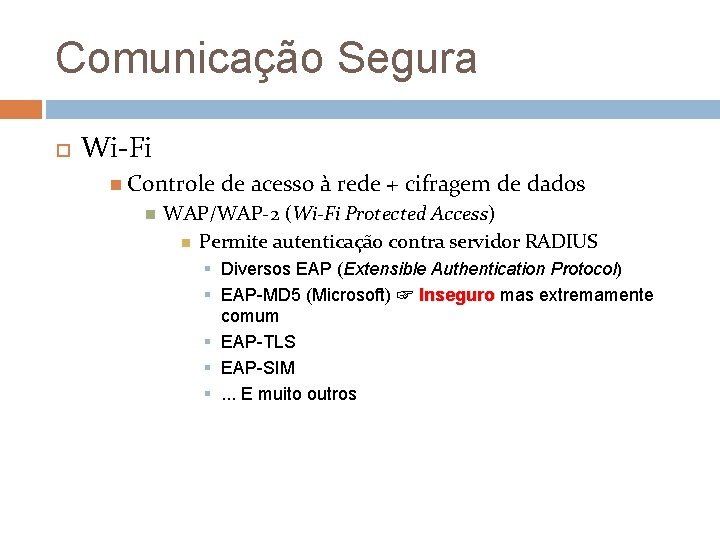 Comunicação Segura Wi-Fi Controle de acesso à rede + cifragem de dados WAP/WAP-2 (Wi-Fi