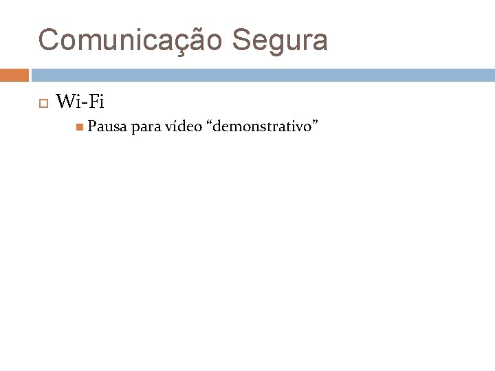 Comunicação Segura Wi-Fi Pausa para vídeo “demonstrativo” 