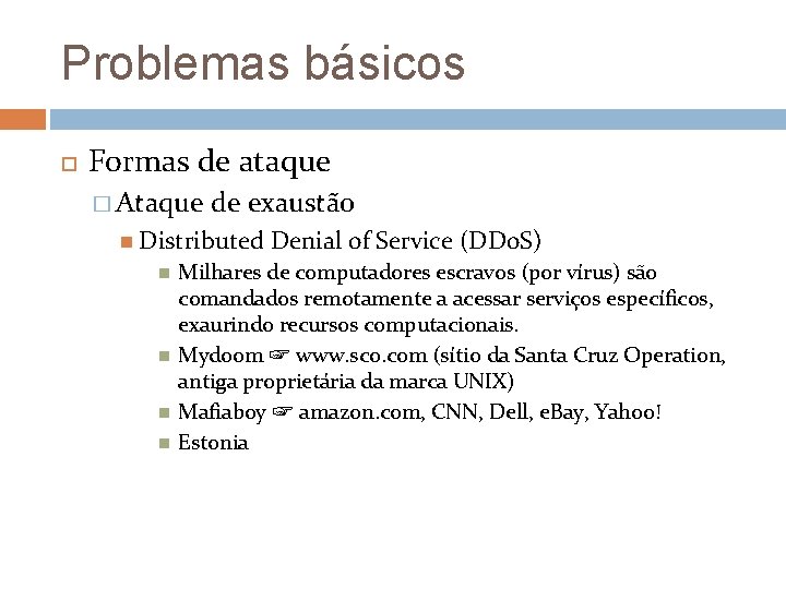Problemas básicos Formas de ataque � Ataque de exaustão Distributed Denial of Service (DDo.