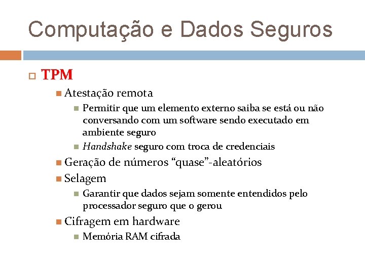 Computação e Dados Seguros TPM Atestação remota Permitir que um elemento externo saiba se