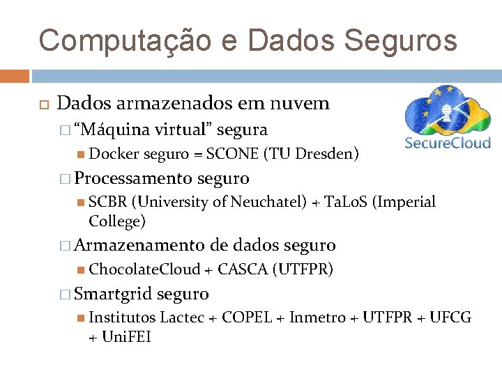 Computação e Dados Seguros Dados armazenados em nuvem � “Máquina Docker virtual” segura seguro