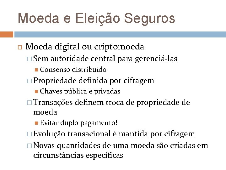 Moeda e Eleição Seguros Moeda digital ou criptomoeda � Sem autoridade central para gerenciá-las