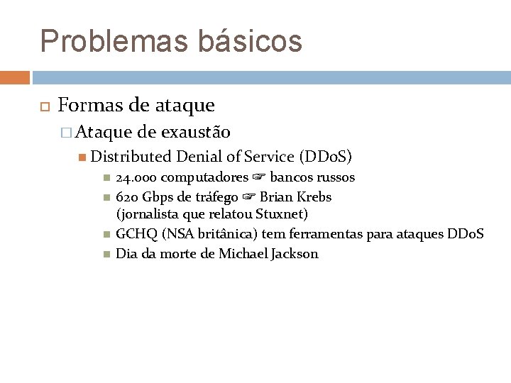 Problemas básicos Formas de ataque � Ataque de exaustão Distributed Denial of Service (DDo.