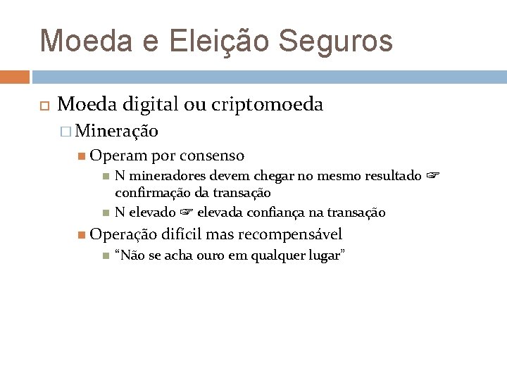 Moeda e Eleição Seguros Moeda digital ou criptomoeda � Mineração Operam por consenso N