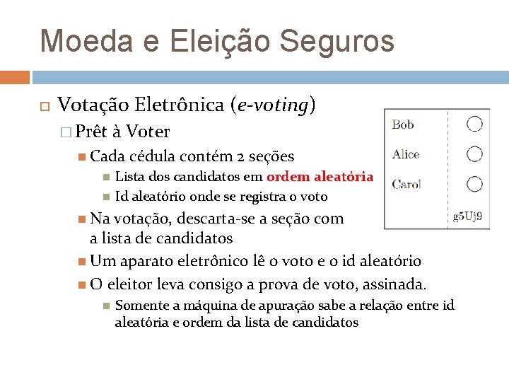 Moeda e Eleição Seguros Votação Eletrônica (e-voting) � Prêt à Voter Cada cédula contém