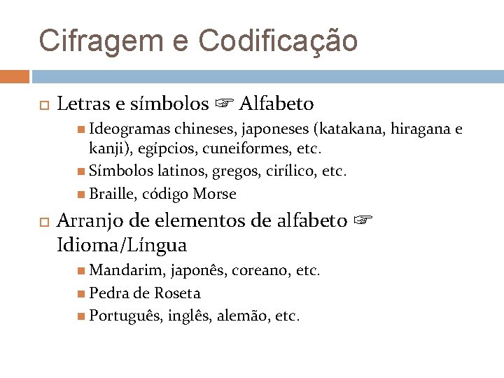 Cifragem e Codificação Letras e símbolos ☞ Alfabeto Ideogramas chineses, japoneses (katakana, hiragana e