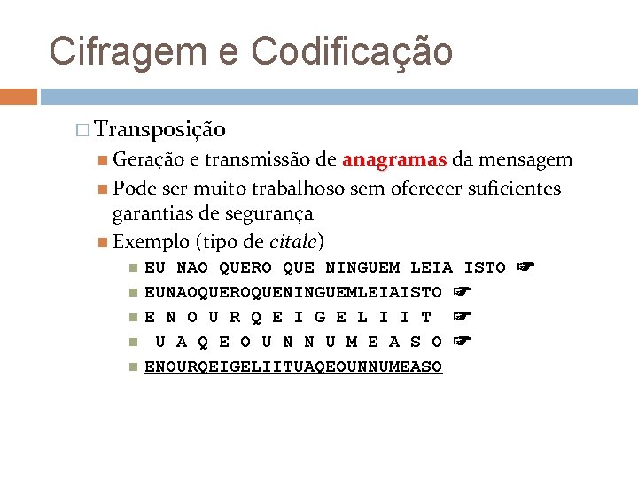 Cifragem e Codificação � Transposição Geração e transmissão de anagramas da mensagem Pode ser