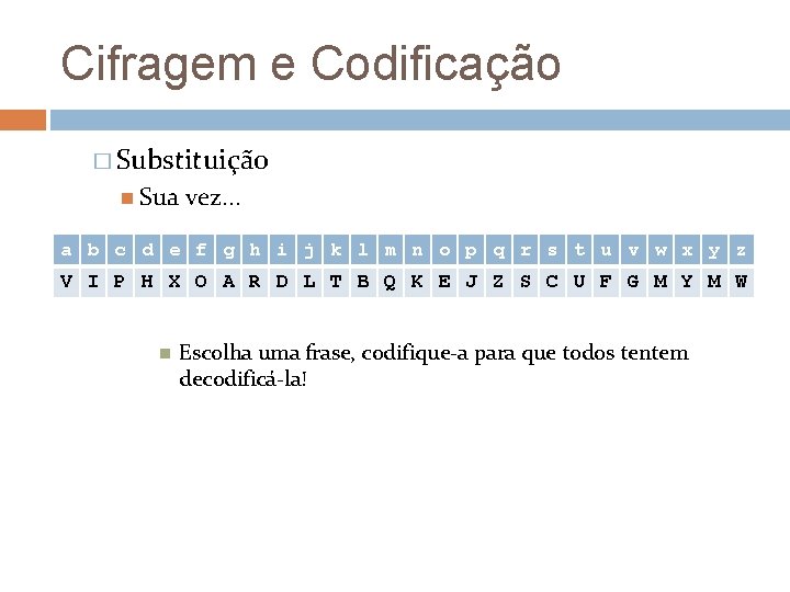 Cifragem e Codificação � Substituição Sua vez. . . a b c d e