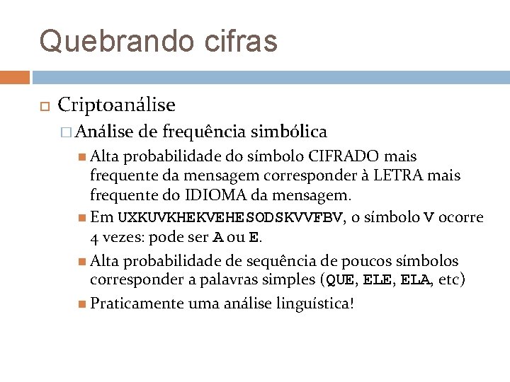 Quebrando cifras Criptoanálise � Análise Alta de frequência simbólica probabilidade do símbolo CIFRADO mais