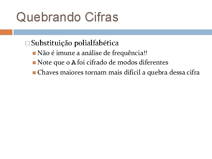 Quebrando Cifras � Substituição Não polialfabética é imune a análise de frequência!! Note que