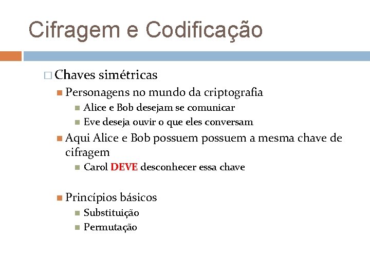 Cifragem e Codificação � Chaves simétricas Personagens no mundo da criptografia Alice e Bob