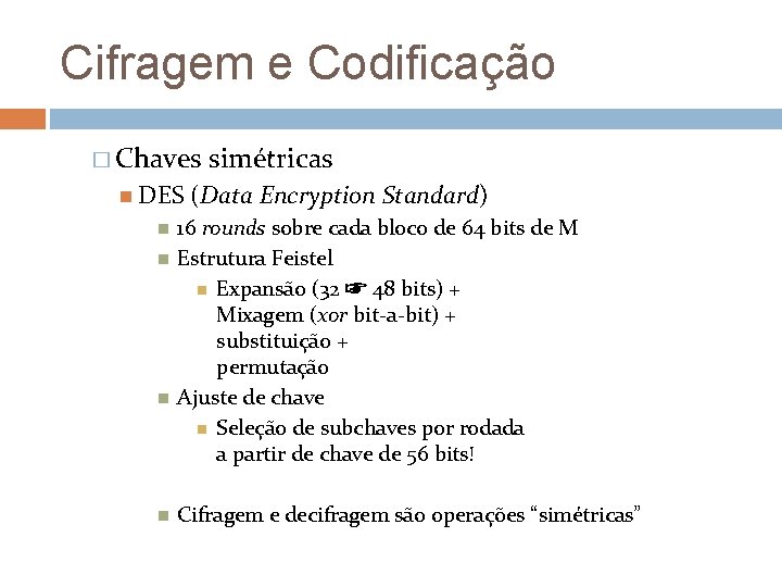 Cifragem e Codificação � Chaves DES simétricas (Data Encryption Standard) 16 rounds sobre cada