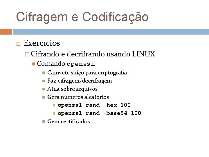 Cifragem e Codificação Exercícios � Cifrando e decrifrando usando LINUX Comando openssl Canivete suíço