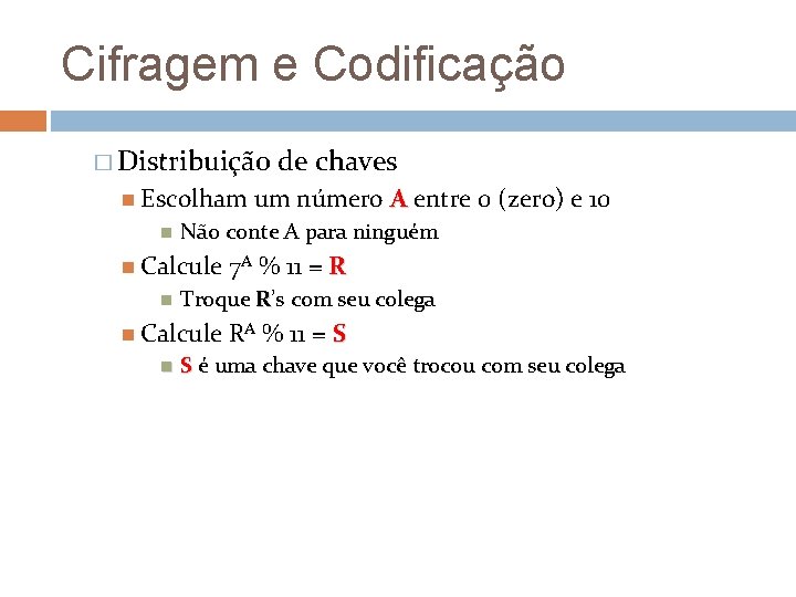 Cifragem e Codificação � Distribuição Escolham % 11 = R Troque R’s com seu