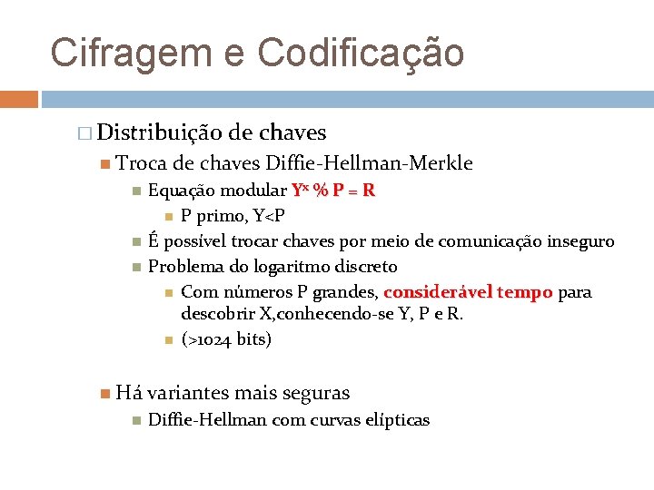 Cifragem e Codificação � Distribuição Troca Há de chaves Diffie-Hellman-Merkle Equação modular Yx %