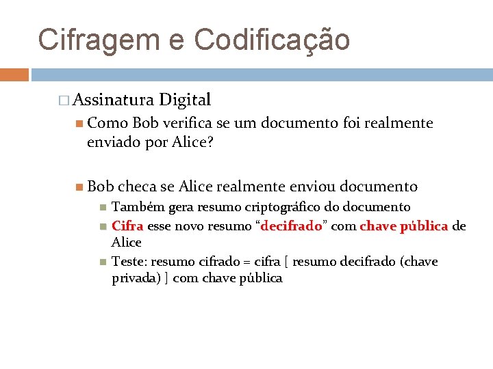 Cifragem e Codificação � Assinatura Digital Como Bob verifica se um documento foi realmente